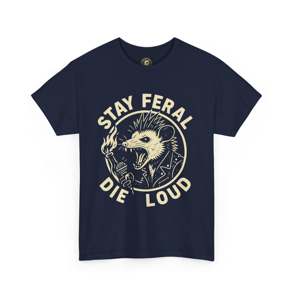 Stay Feral Die Loud Tee