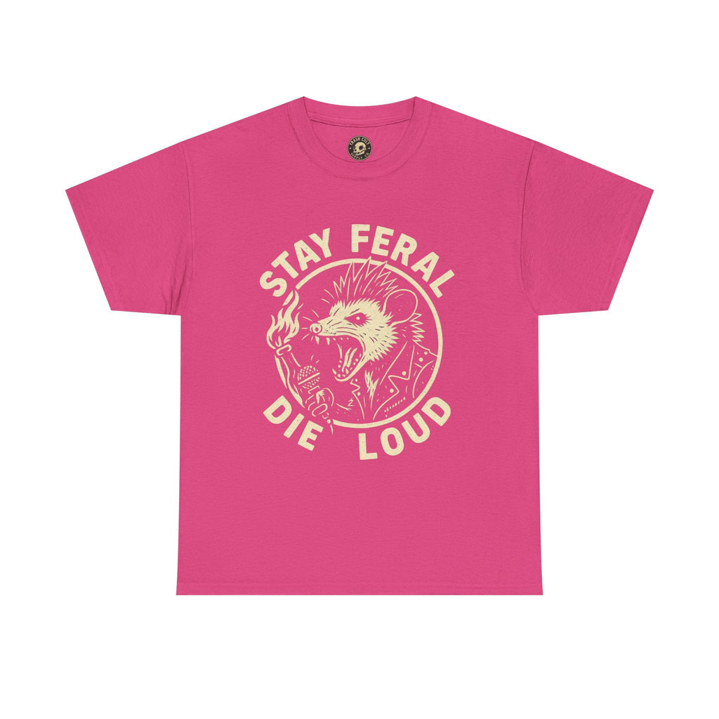 Stay Feral Die Loud Tee