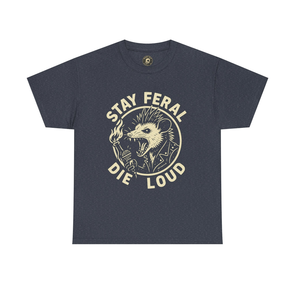 Stay Feral Die Loud Tee