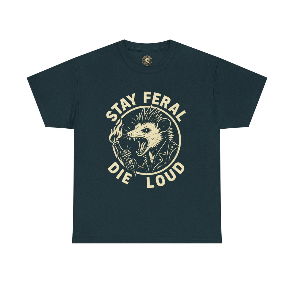 Stay Feral Die Loud Tee