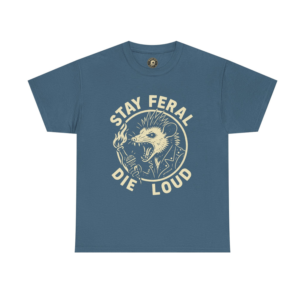 Stay Feral Die Loud Tee