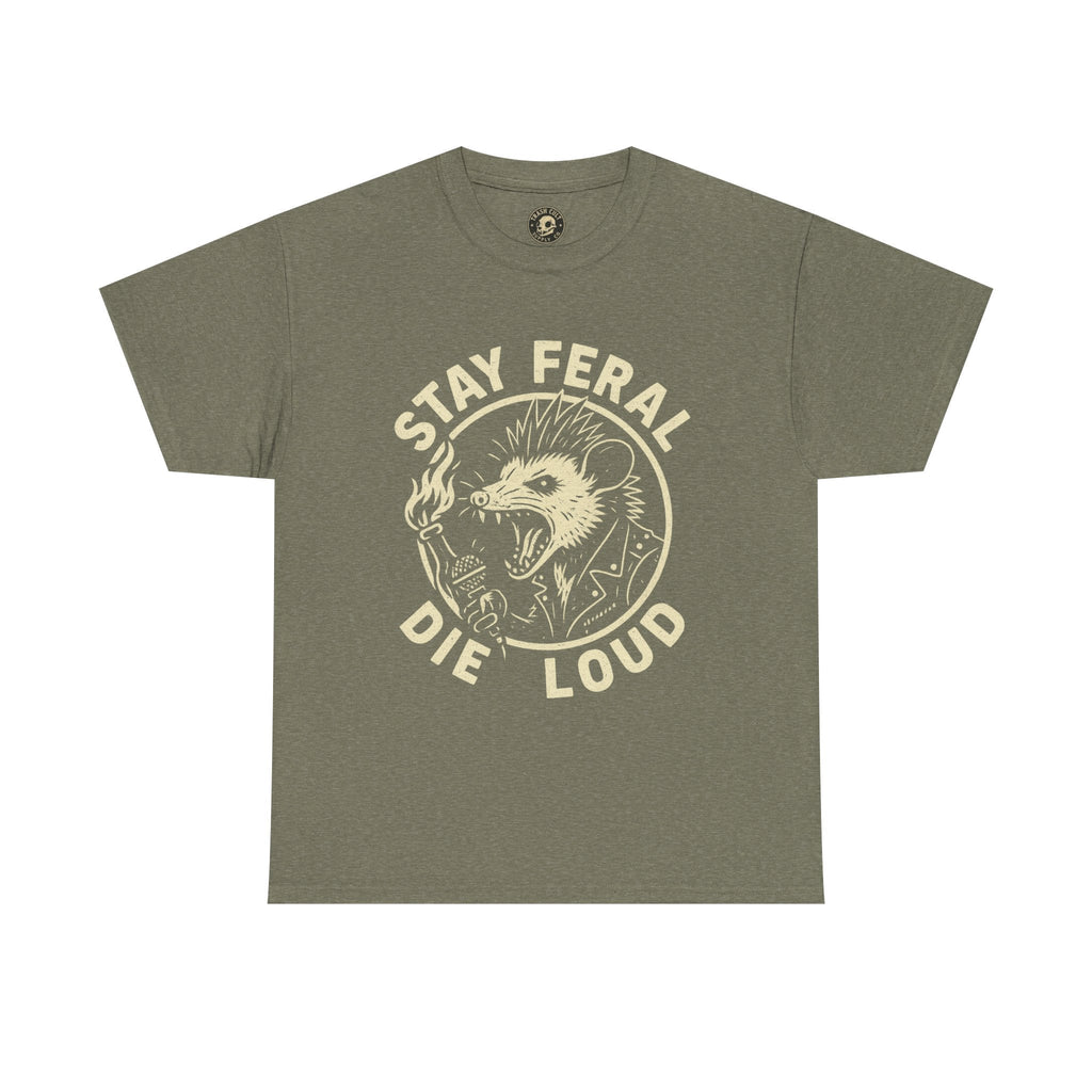 Stay Feral Die Loud Tee