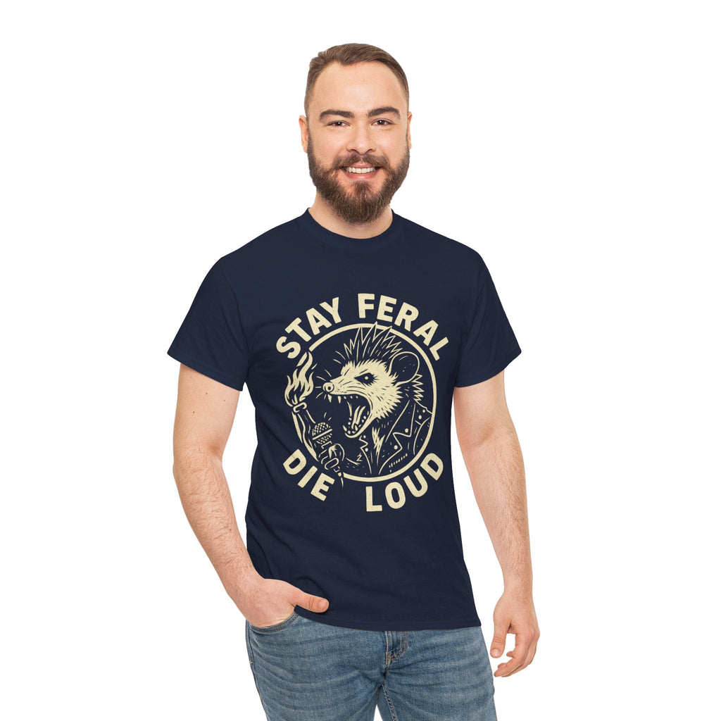 Stay Feral Die Loud Tee