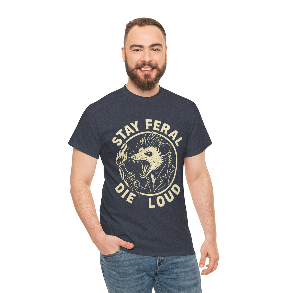Stay Feral Die Loud Tee