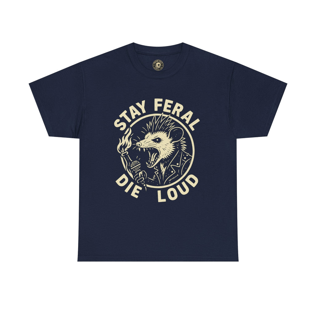 Stay Feral Die Loud Tee