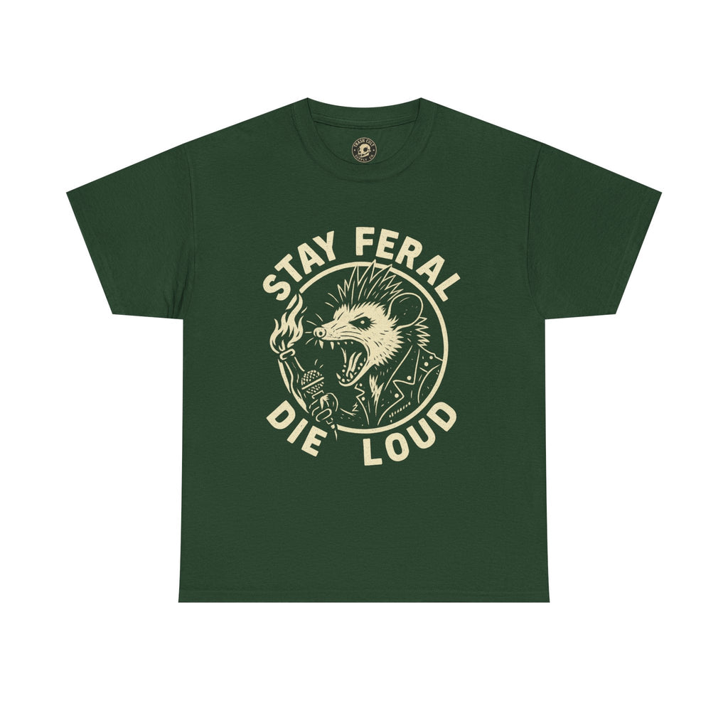 Stay Feral Die Loud Tee