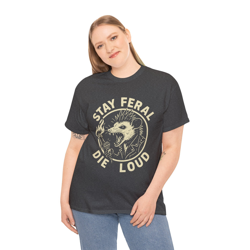Stay Feral Die Loud Tee