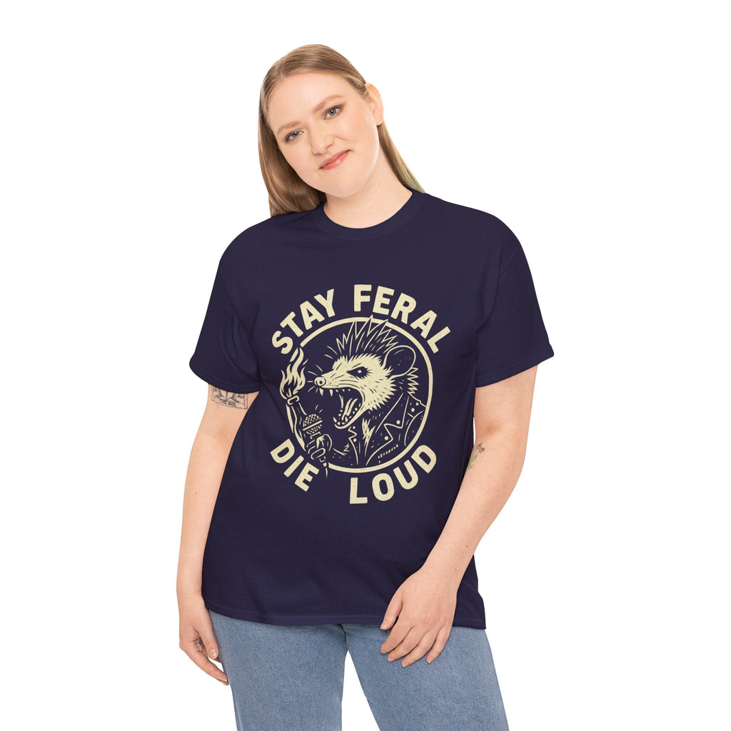 Stay Feral Die Loud Tee