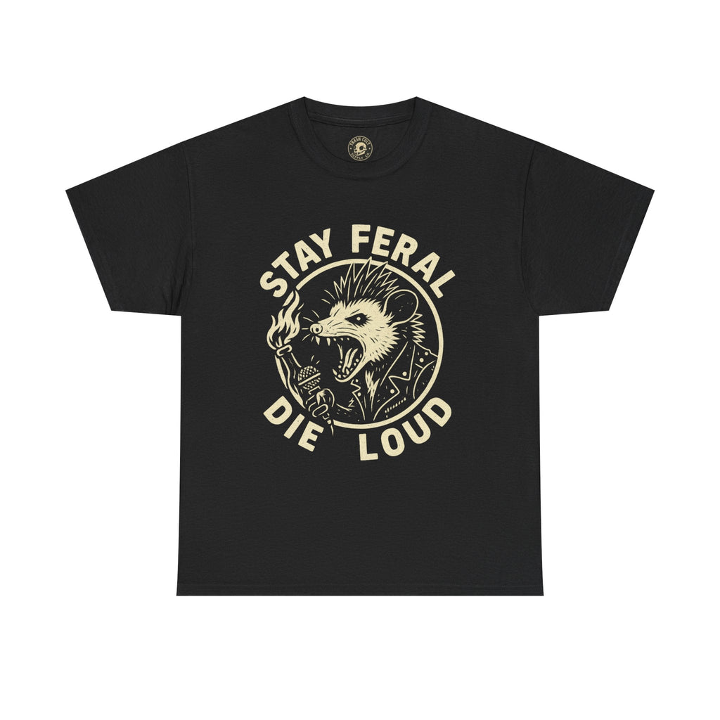 Stay Feral Die Loud Tee
