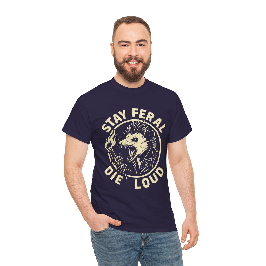 Stay Feral Die Loud Tee