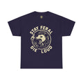 Stay Feral Die Loud Tee