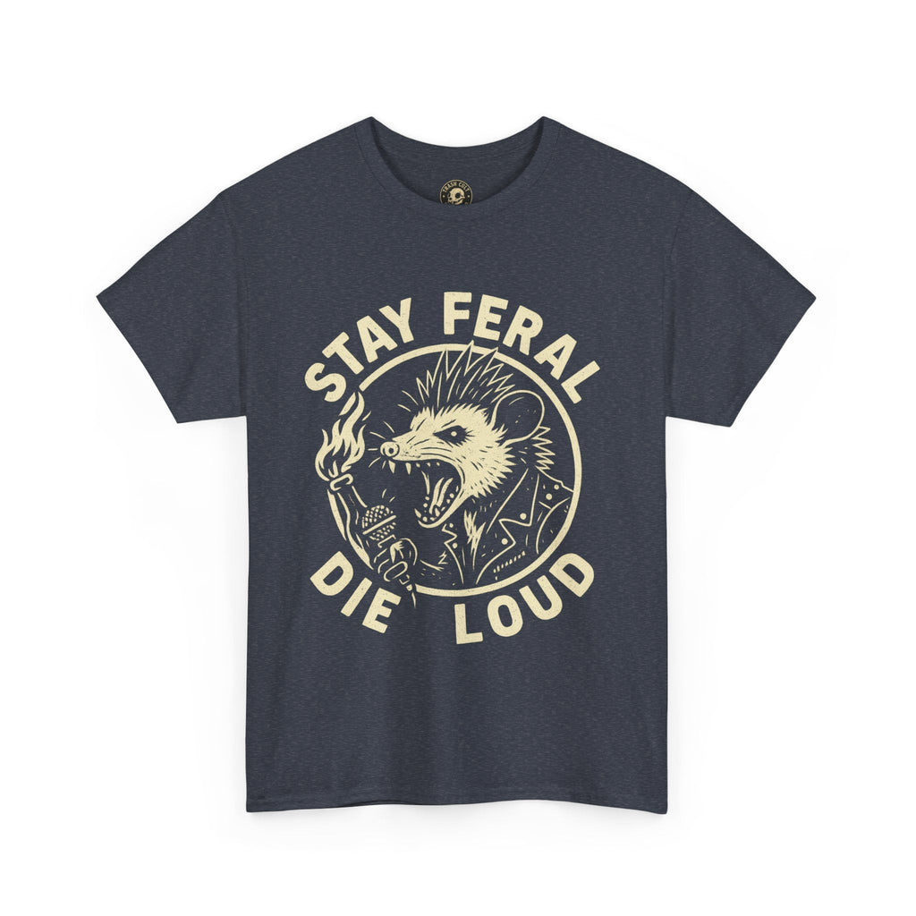 Stay Feral Die Loud Tee