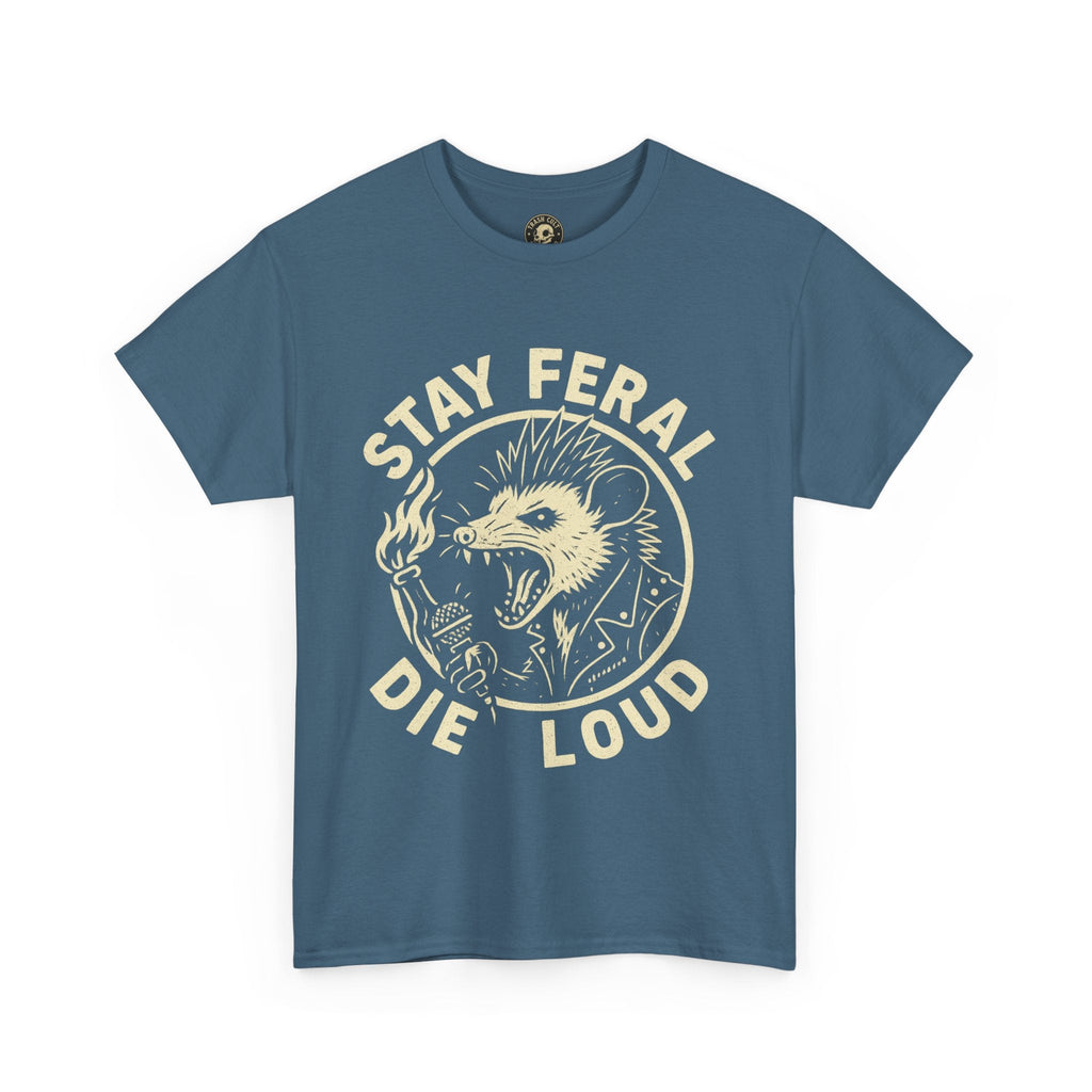 Stay Feral Die Loud Tee