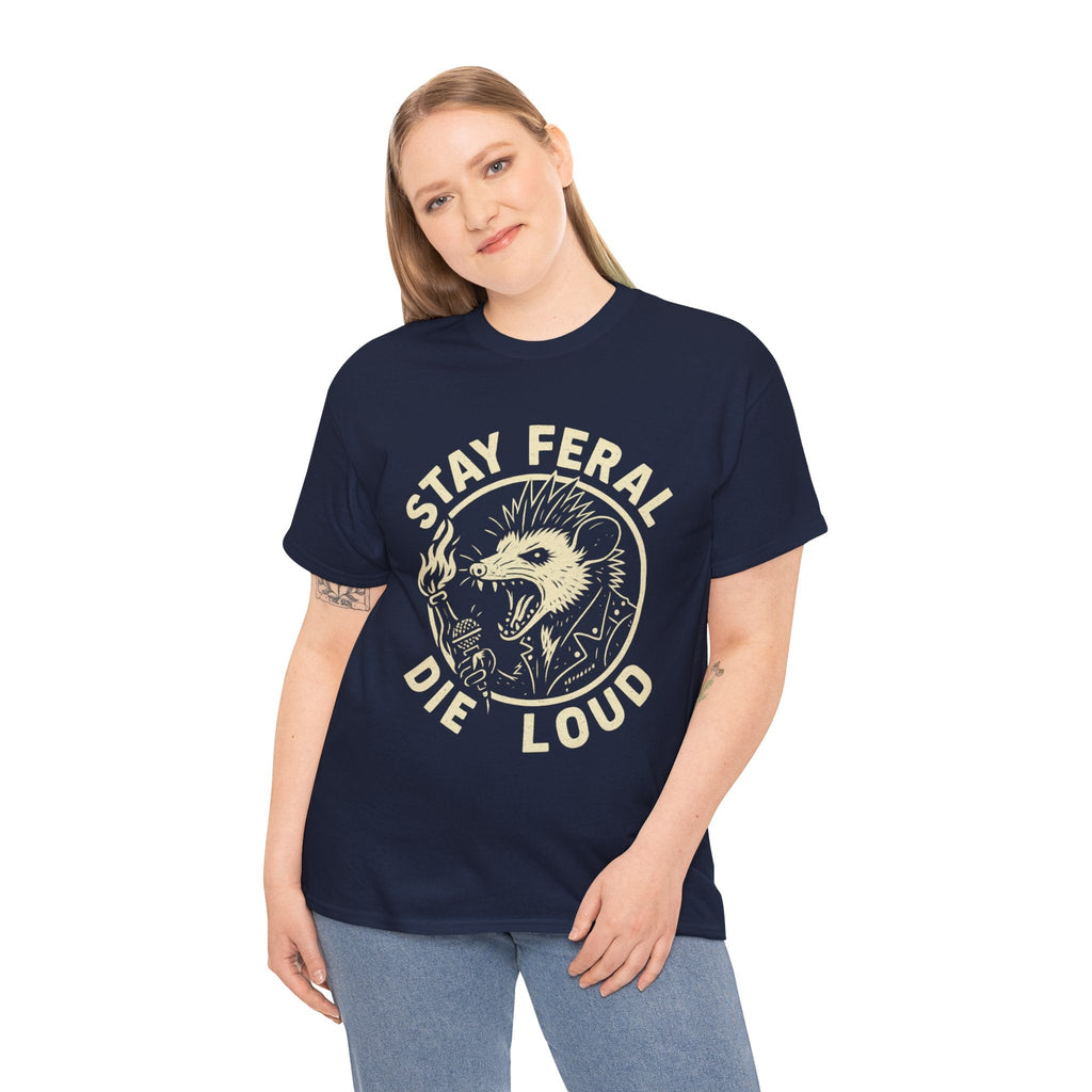 Stay Feral Die Loud Tee
