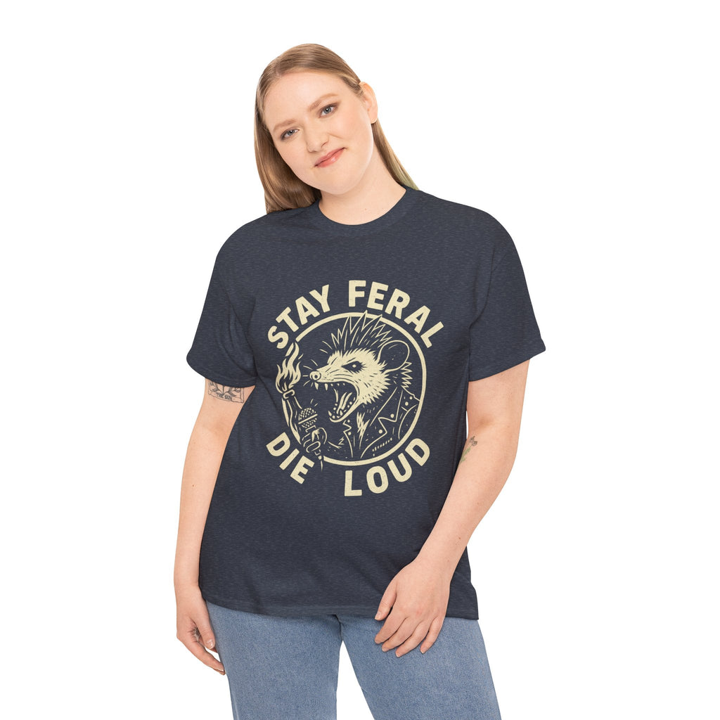 Stay Feral Die Loud Tee