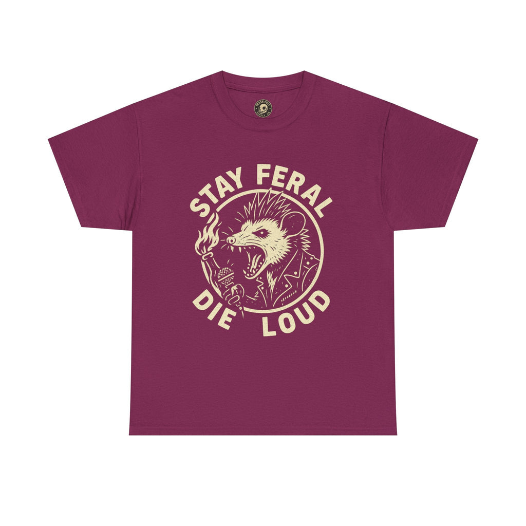 Stay Feral Die Loud Tee