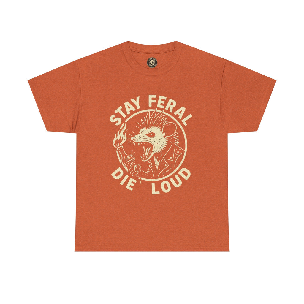 Stay Feral Die Loud Tee