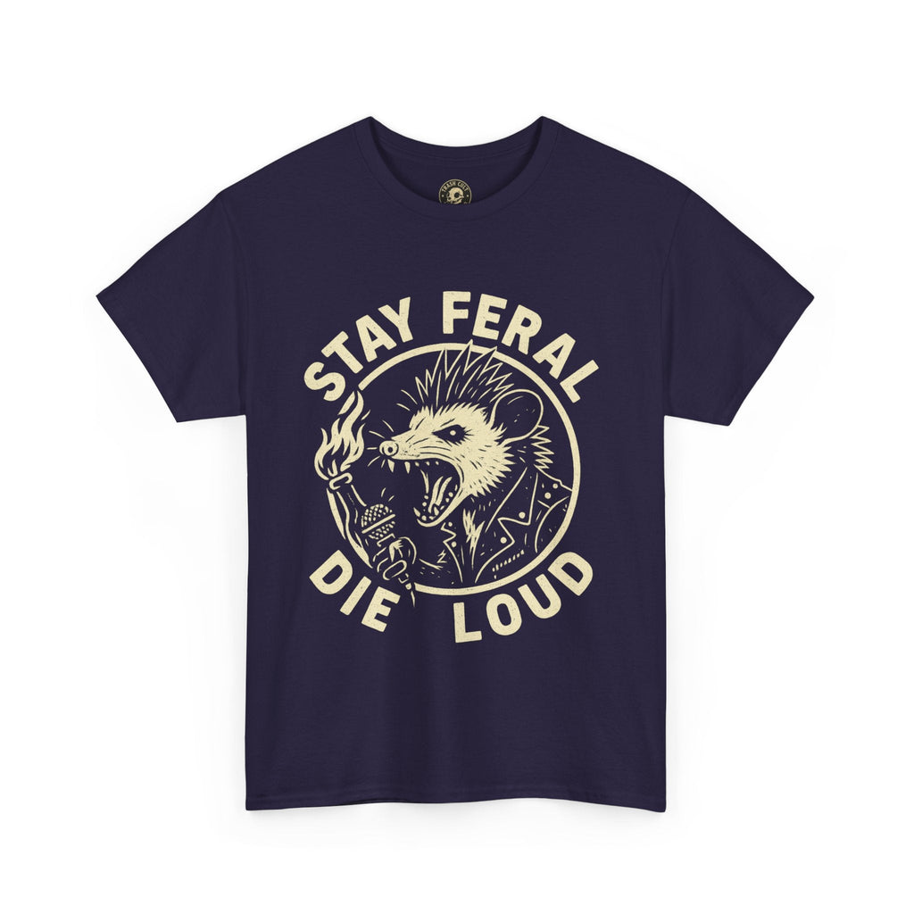 Stay Feral Die Loud Tee