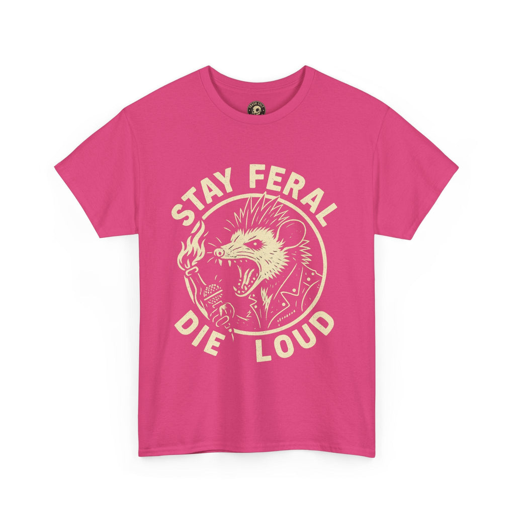 Stay Feral Die Loud Tee
