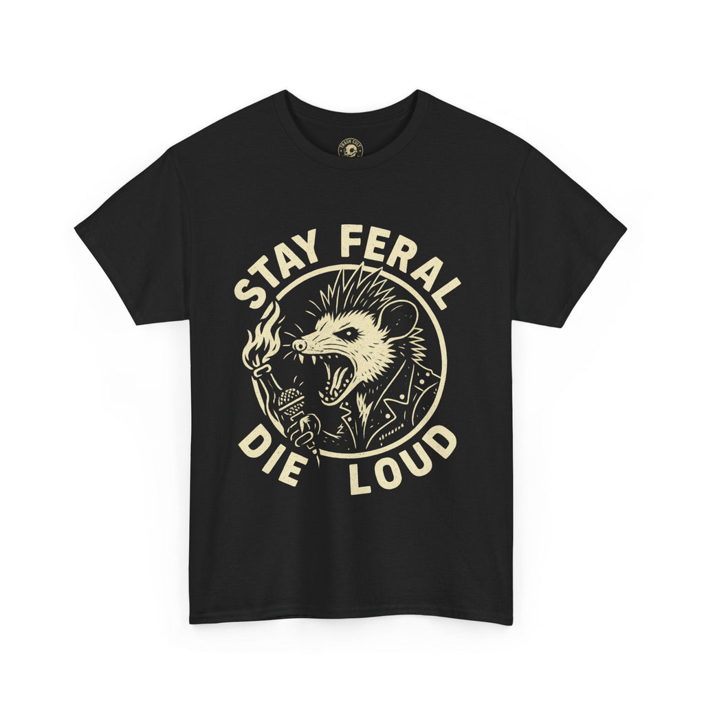Stay Feral Die Loud Tee